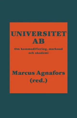 Universitet AB : om kommodifiering, marknad och akademi