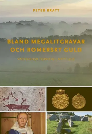 Bland megalitgravar och romerskt guld : Västsvensk forntid i nytt ljus