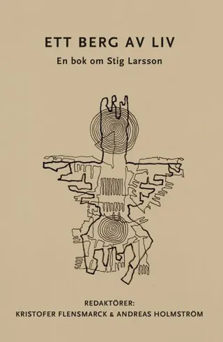 Ett berg av liv : en bok om Stig Larsson