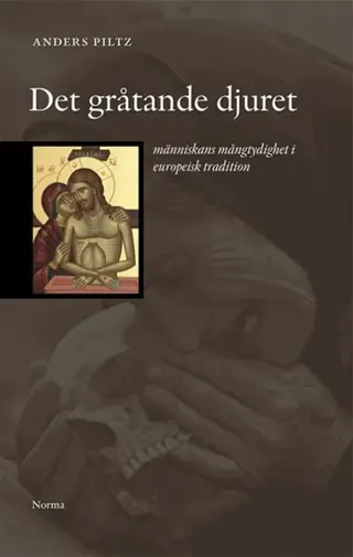 Det gråtande djuret : människans mångtydighet i europeisk tradition