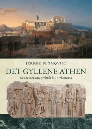 Det gyllene Athen : sex texter om grekisk kulturhistoria