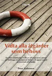 Vidta alla åtgärder som behövs : en rättsvetenskaplig studie av arbetsgivarens ansvar att förebygga stressrelaterad ohälsa och uppnå en god