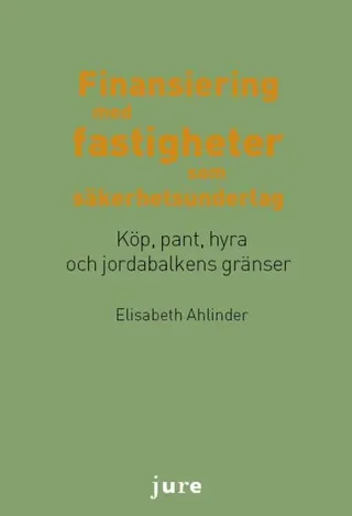 Finansiering med fastigheter som säkerhetsunderlag - Köp, pant, hyra och jordabalkens gränser