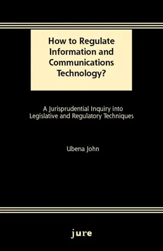 How to Regulate Information and Communications Technology? - A Jurisprudential Inquiry into Legislative and Regulatory Techniques