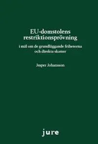 EU-domstolens restriktionsprövning - i mål om de grundläggande friheterna och direkta skatter