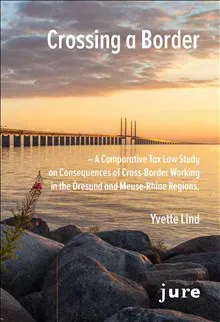 Crossing a Border – A Comparative Tax Law Study on Consequences of Cross-Border Working in the Öresund and Meuse-Rhine regions