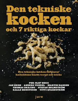 Den tekniske kocken och 7 riktiga kockar - Den tekniske kocken förklarar kockelitens bästa recept och tricks