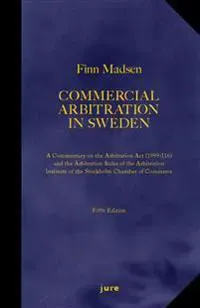 Commercial Arbitration in Sweden – A Commentary on the Arbitration Act (1999:116) and the Arbitration Rules of the Arbitration Institute of the