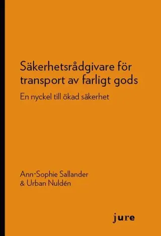 Säkerhetsrådgivare för transport av farligt gods : En nyckel till ökad säkerhet