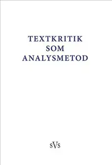 Textkritik som analysmetod : bidrag till konferens anordnad av Nordiskt nätverk för editionsfilologer 2-4 oktober 2015