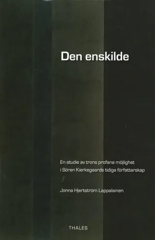 Den enskilde : en studie av trons profana möjlighet i Sören Kierkegaards tidiga författarskap