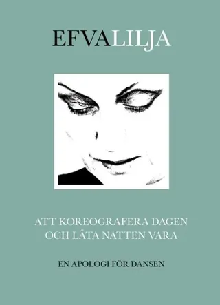 Att koreografera dagen och låta natten vara : en apologi för dansen