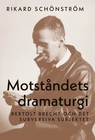 Motståndets dramaturgi : Bertolt Brecht och det subversiva subjektet