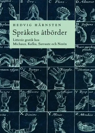 Språkets åtbörder : litterär gestik hos Michaux, Kafka, Sarraute och Norén