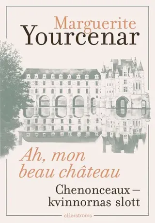 Ah, mon beau château. Chenonceaux - kvinnornas slott