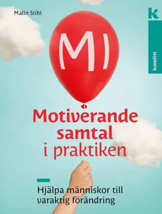 MI - Motiverande samtal i praktiken : Hjälpa människor till varaktig förändring