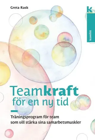 Teamkraft i en ny tid : träningsprogram för team som vill stärka sina samarbetsmuskler