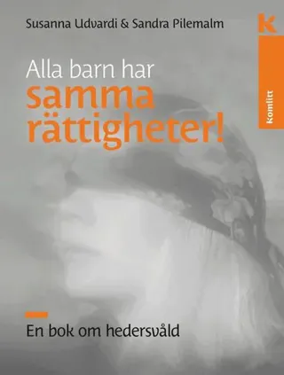 Alla barn har samma rättigheter : En bok om hedersvåld