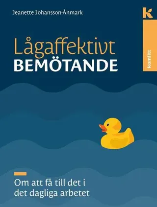 Lågaffektivt bemötande - det dagliga arbetet : Om att få till det i det dagliga arbetet