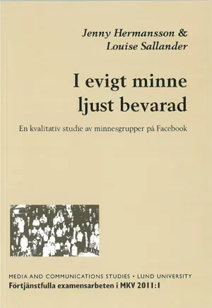 I evigt minne ljust bevarad : en kvalitativ studie av minnesgrupper på Facebook