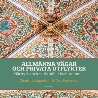 Allmänna vägar och privata utflykter : när kyrka och skola möts i kyrkorummet