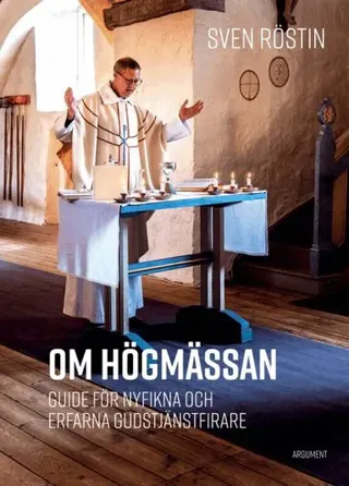 Om högmässan : guide för nyfikna och erfarna gudstjänstfirare