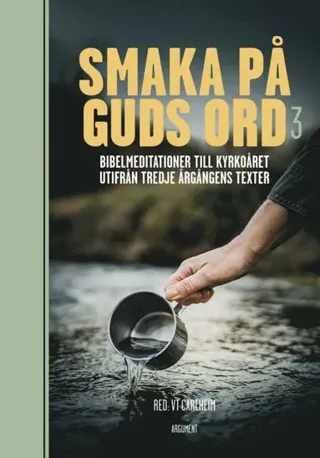 Smaka på Guds ord. Bibelmeditationer till kyrkoåret utifrån tredje årgångens texter