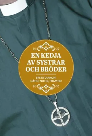En kedja av systrar och bröder : Ersta diakoni - dåtid, nutid, framtid