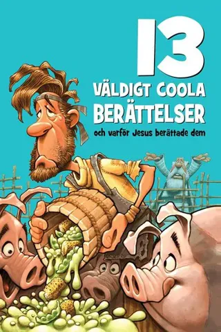 13 väldigt coola berättelser : och varför Jesus berättade dem