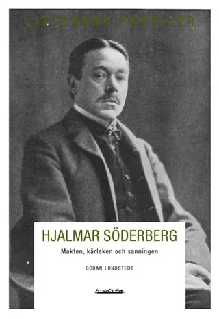 Hjalmar Söderberg : makten, kärleken och sanningen