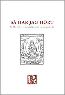 Så har jag hört : buddhistiska texter från de första femhundra åren