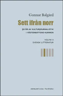 Sett ifrån norr : 50 år av kulturjournalistik i Västerbotten-Kuriren. Volym 2, Svensk litteratur