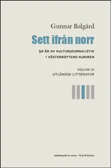 Sett ifrån norr : 50 år av kulturjournalistik i Västerbotten-Kuriren. Volym 3, Utländsk litteratur