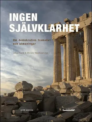 Ingen självklarhet : om demokratins framväxt och utmaningar
