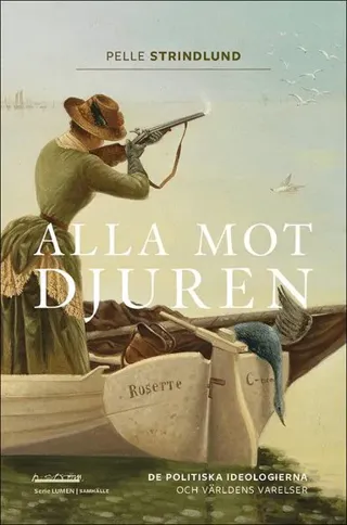 Alla mot djuren : De politiska ideologierna och världens varelser