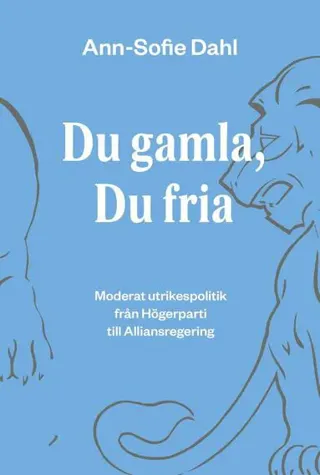 Du gamla, du fria : moderat utrikespolitik från högerparti till alliansregering