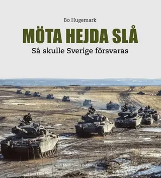 Möta, hejda, slå : så skulle Sverige försvaras
