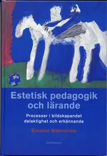 Estetisk pedagogik och lärande : processer i bildskapandet, delaktighet och