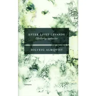 Efter livet levande : Oförklarliga upplevelser