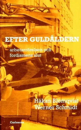 Efter guldåldern : arbetarrörelsen och fordismens slut