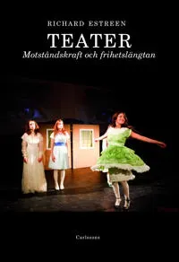 Teater : Motståndskraft och frihetslängtan