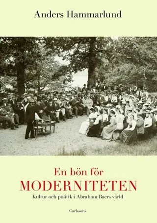 En bön för moderniteten : Kultur och politik i Abraham Baers värld