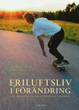 Friluftsliv i förändring : Studier från svenska upplevelselandskap