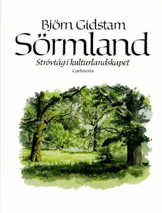 Sörmland : Strövtåg i kulturlandskapet