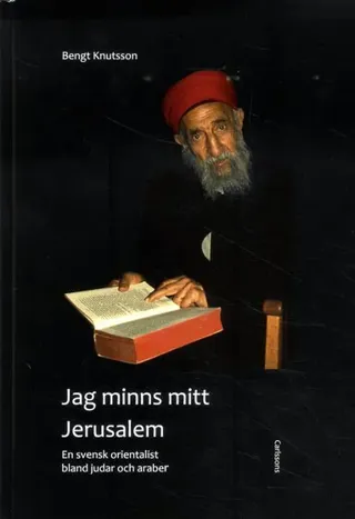 Jag minns mitt Jerusalem : en svensk orientalist bland judar och araber