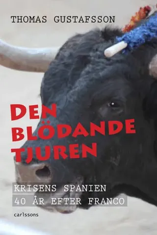 Den blödande tjuren : Krisens Spanien 40 år efter Franco