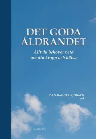 Det goda åldrandet : Vad du behöver veta om din kropp och hälsa