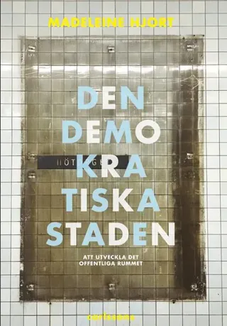 Den demokratiska staden : köpstad, segregation, konstarter och humaniora - att utveckla offentliga rummet - förnuftiga samtal