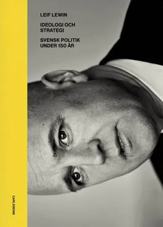 Ideologi och strategi : Svensk politik under 130 år