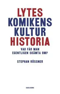 Lyteskomikens kulturhistoria : Vad får man egentligen skämta om?